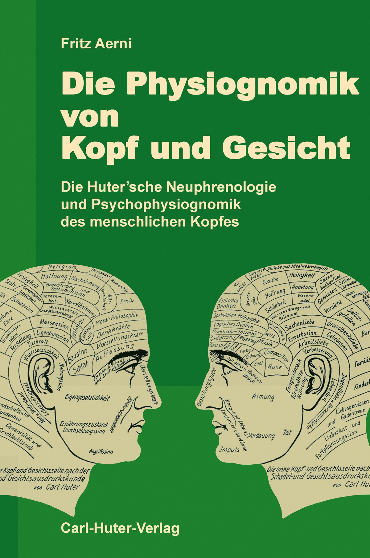 Das Bild zeigt das Cover eines Buches mit dem Titel "Die Physiognomik von Kopf und Gesicht" von Fritz Aerni. Der Untertitel lautet "Die Hutersche Neuphrenologie und Psychophysiognomik des menschlichen Kopfes". Auf dem Cover sind Illustrationen von zwei menschlichen Köpfen mit verschiedenen beschrifteten Abschnitten zu sehen.